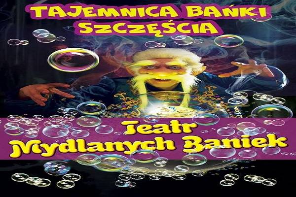 Teatr Baniek Mydlanych - Tajemnica Bańki Szczęścia: Kraków