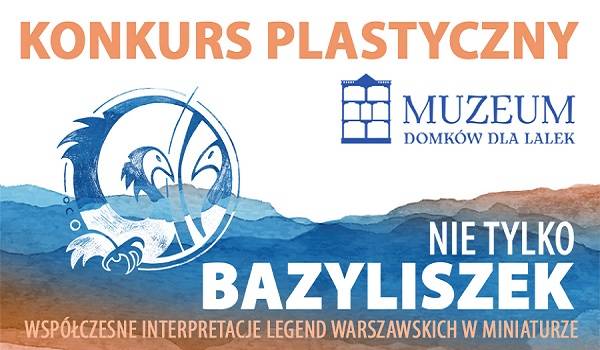 Nie tylko Bazyliszek - konkurs plastyczny w Muzeum Domków dla Lalek w Warszawie