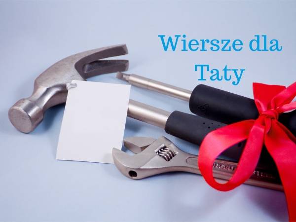 Wierszyki dla taty - najpiękniejsze życzenia dla tatusia